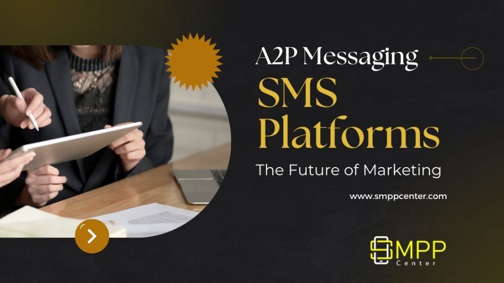 A2P Messaging and SMS Platforms – The Future of Marketing